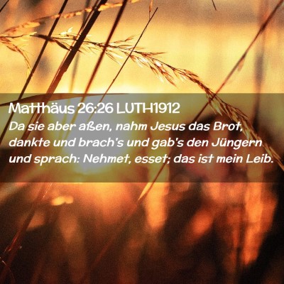 Picture 02 - Matthäus 26:26 LUTH1912 - Da sie aber aßen, nahm Jesus das Brot, dankte - Bible Verse Picture