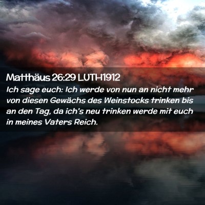 Picture 02 - Matthäus 26:29 LUTH1912 - Ich sage euch: Ich werde von nun an nicht mehr - Bible Verse Picture