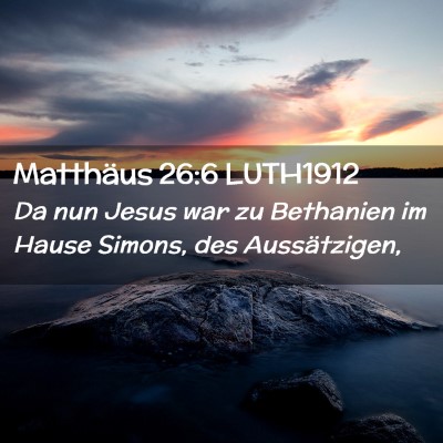 Picture 02 - Matthäus 26:6 LUTH1912 - Da nun Jesus war zu Bethanien im Hause Simons, - Bible Verse Picture