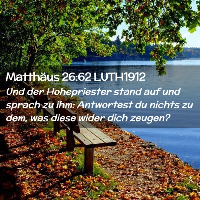 Picture 02 - Matthäus 26:62 LUTH1912 - Und der Hohepriester stand auf und sprach zu ihm: - Bible Verse Picture