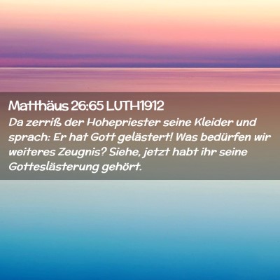 Picture 02 - Matthäus 26:65 LUTH1912 - Da zerriß der Hohepriester seine Kleider und - Bible Verse Picture