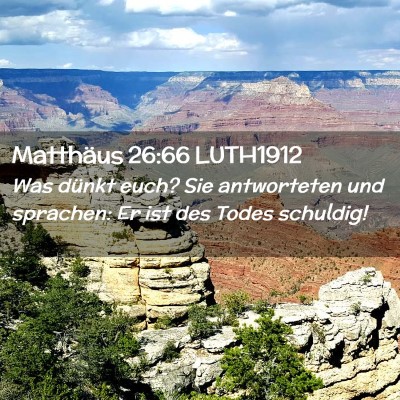 Picture 02 - Matthäus 26:66 LUTH1912 - Was dünkt euch? Sie antworteten und sprachen: Er - Bible Verse Picture