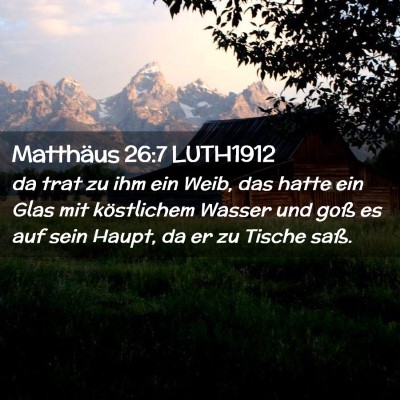 Picture 02 - Matthäus 26:7 LUTH1912 - da trat zu ihm ein Weib, das hatte ein Glas mit - Bible Verse Picture