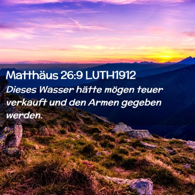 Picture 02 - Matthäus 26:9 LUTH1912 - Dieses Wasser hätte mögen teuer verkauft und - Bible Verse Picture