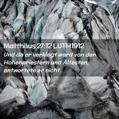 Picture 02 - Matthäus 27:12 LUTH1912 - Und da er verklagt ward von den Hohenpriestern - Bible Verse Picture