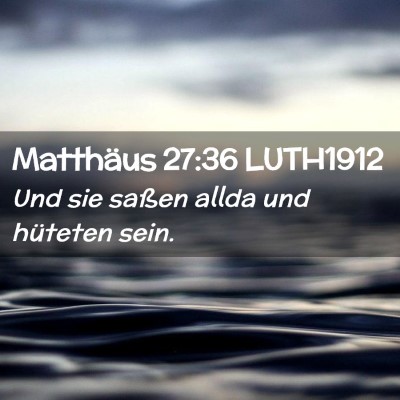 Picture 02 - Matthäus 27:36 LUTH1912 - Und sie saßen allda und hüteten - Bible Verse Picture
