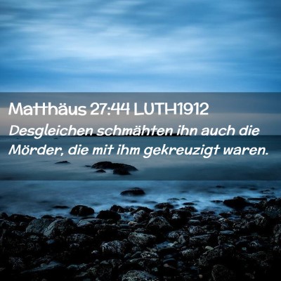 Picture 02 - Matthäus 27:44 LUTH1912 - Desgleichen schmähten ihn auch die Mörder, die - Bible Verse Picture