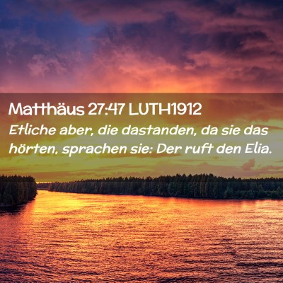 Picture 02 - Matthäus 27:47 LUTH1912 - Etliche aber, die dastanden, da sie das hörten, - Bible Verse Picture