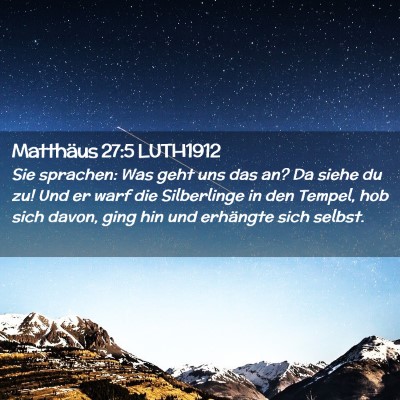 Picture 02 - Matthäus 27:5 LUTH1912 - Sie sprachen: Was geht uns das an? Da siehe du - Bible Verse Picture