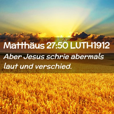 Picture 02 - Matthäus 27:50 LUTH1912 - Aber Jesus schrie abermals laut und - Bible Verse Picture
