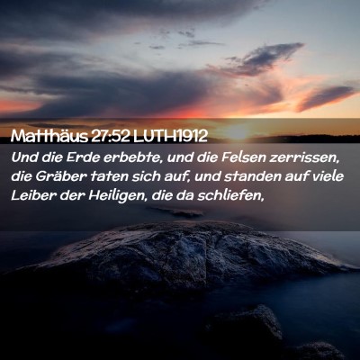 Picture 02 - Matthäus 27:52 LUTH1912 - Und die Erde erbebte, und die Felsen zerrissen, - Bible Verse Picture