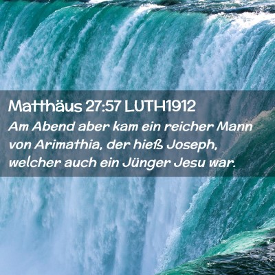 Picture 02 - Matthäus 27:57 LUTH1912 - Am Abend aber kam ein reicher Mann von Arimathia, - Bible Verse Picture