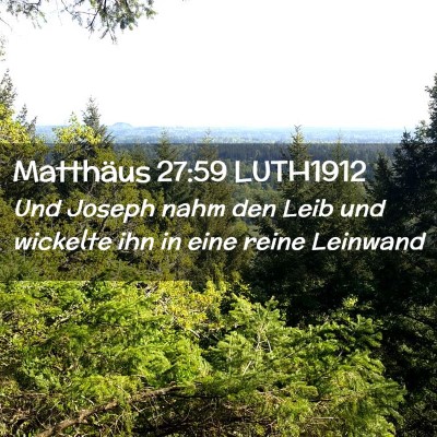Picture 02 - Matthäus 27:59 LUTH1912 - Und Joseph nahm den Leib und wickelte ihn in eine - Bible Verse Picture