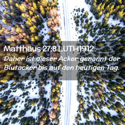 Picture 02 - Matthäus 27:8 LUTH1912 - Daher ist dieser Acker genannt der Blutacker bis - Bible Verse Picture
