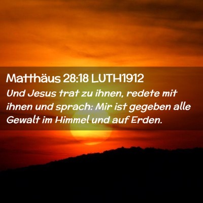 Picture 02 - Matthäus 28:18 LUTH1912 - Und Jesus trat zu ihnen, redete mit ihnen und - Bible Verse Picture
