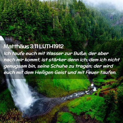 Picture 02 - Matthäus 3:11 LUTH1912 - Ich taufe euch mit Wasser zur Buße; der aber - Bible Verse Picture