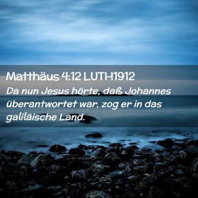 Picture 02 - Matthäus 4:12 LUTH1912 - Da nun Jesus hörte, daß Johannes überantwortet - Bible Verse Picture