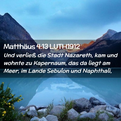 Picture 02 - Matthäus 4:13 LUTH1912 - Und verließ die Stadt Nazareth, kam und wohnte - Bible Verse Picture