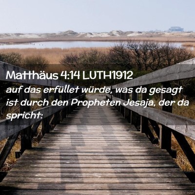Picture 02 - Matthäus 4:14 LUTH1912 - auf das erfüllet würde, was da gesagt ist durch - Bible Verse Picture