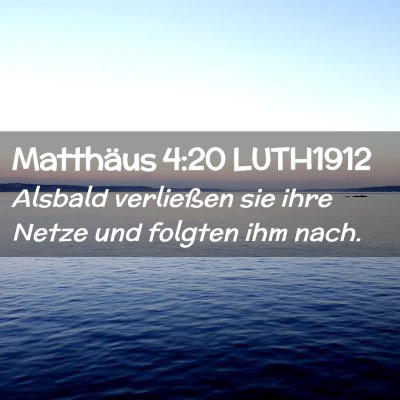 Picture 02 - Matthäus 4:20 LUTH1912 - Alsbald verließen sie ihre Netze und folgten ihm - Bible Verse Picture