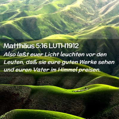 Picture 02 - Matthäus 5:16 LUTH1912 - Also laßt euer Licht leuchten vor den Leuten, - Bible Verse Picture