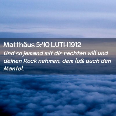 Picture 02 - Matthäus 5:40 LUTH1912 - Und so jemand mit dir rechten will und deinen - Bible Verse Picture