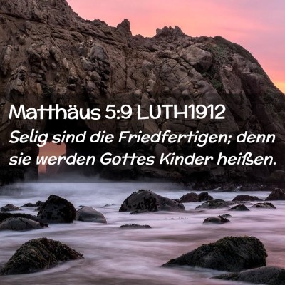 Picture 02 - Matthäus 5:9 LUTH1912 - Selig sind die Friedfertigen; denn sie werden - Bible Verse Picture