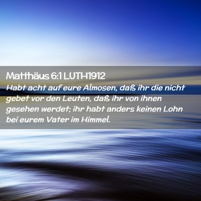 Picture 02 - Matthäus 6:1 LUTH1912 - Habt acht auf eure Almosen, daß ihr die nicht - Bible Verse Picture