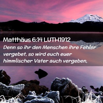 Picture 02 - Matthäus 6:14 LUTH1912 - Denn so ihr den Menschen ihre Fehler vergebet, so - Bible Verse Picture