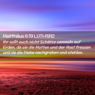 Picture 02 - Matthäus 6:19 LUTH1912 - Ihr sollt euch nicht Schätze sammeln auf Erden, - Bible Verse Picture