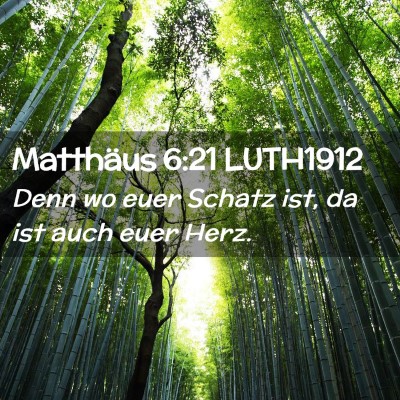 Picture 02 - Matthäus 6:21 LUTH1912 - Denn wo euer Schatz ist, da ist auch euer - Bible Verse Picture