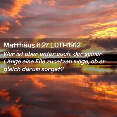 Picture 02 - Matthäus 6:27 LUTH1912 - Wer ist aber unter euch, der seiner Länge eine - Bible Verse Picture