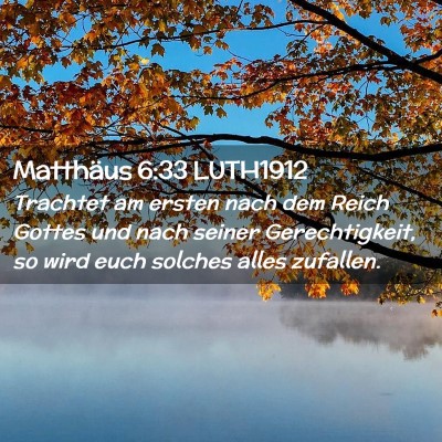 Picture 02 - Matthäus 6:33 LUTH1912 - Trachtet am ersten nach dem Reich Gottes und nach - Bible Verse Picture