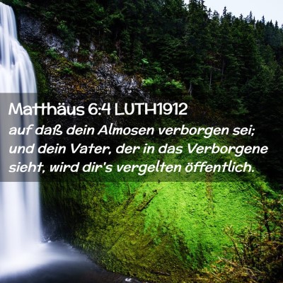 Picture 02 - Matthäus 6:4 LUTH1912 - auf daß dein Almosen verborgen sei; und dein - Bible Verse Picture