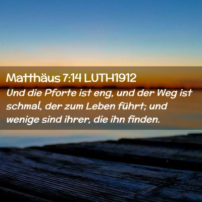 Picture 02 - Matthäus 7:14 LUTH1912 - Und die Pforte ist eng, und der Weg ist schmal, - Bible Verse Picture