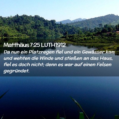 Picture 02 - Matthäus 7:25 LUTH1912 - Da nun ein Platzregen fiel und ein Gewässer kam - Bible Verse Picture