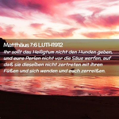 Picture 02 - Matthäus 7:6 LUTH1912 - Ihr sollt das Heiligtum nicht den Hunden geben, - Bible Verse Picture