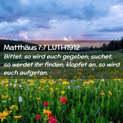 Picture 02 - Matthäus 7:7 LUTH1912 - Bittet, so wird euch gegeben; suchet, so werdet - Bible Verse Picture