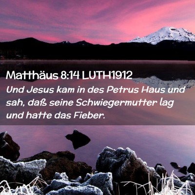 Picture 02 - Matthäus 8:14 LUTH1912 - Und Jesus kam in des Petrus Haus und sah, daß - Bible Verse Picture