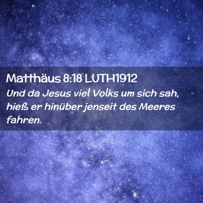 Picture 02 - Matthäus 8:18 LUTH1912 - Und da Jesus viel Volks um sich sah, hieß er - Bible Verse Picture