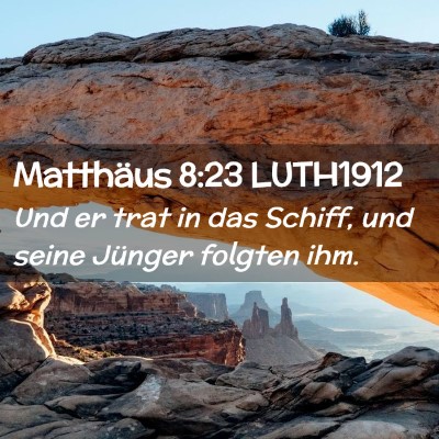 Picture 02 - Matthäus 8:23 LUTH1912 - Und er trat in das Schiff, und seine Jünger - Bible Verse Picture