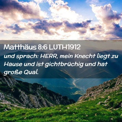 Picture 02 - Matthäus 8:6 LUTH1912 - und sprach: HERR, mein Knecht liegt zu Hause und - Bible Verse Picture