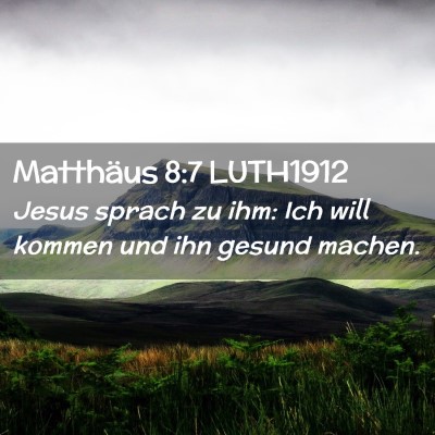 Picture 02 - Matthäus 8:7 LUTH1912 - Jesus sprach zu ihm: Ich will kommen und ihn - Bible Verse Picture