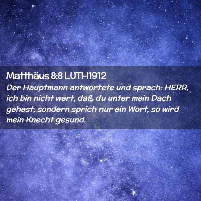 Picture 02 - Matthäus 8:8 LUTH1912 - Der Hauptmann antwortete und sprach: HERR, ich - Bible Verse Picture