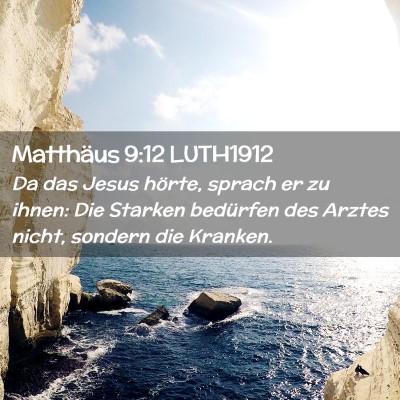 Picture 02 - Matthäus 9:12 LUTH1912 - Da das Jesus hörte, sprach er zu ihnen: Die - Bible Verse Picture