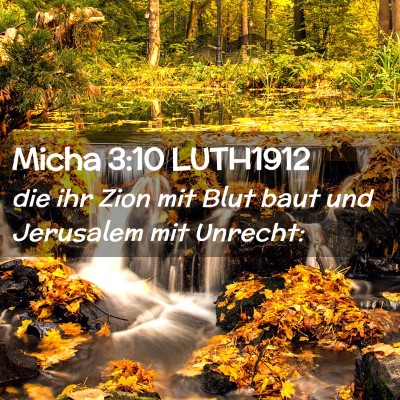 Picture 02 - Micha 3:10 LUTH1912 - die ihr Zion mit Blut baut und Jerusalem mit - Bible Verse Picture