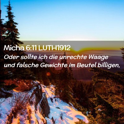 Picture 02 - Micha 6:11 LUTH1912 - Oder sollte ich die unrechte Waage und falsche - Bible Verse Picture