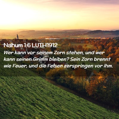 Picture 02 - Nahum 1:6 LUTH1912 - Wer kann vor seinem Zorn stehen, und wer kann - Bible Verse Picture