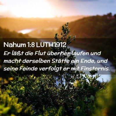 Picture 02 - Nahum 1:8 LUTH1912 - Er läßt die Flut überher laufen und macht - Bible Verse Picture