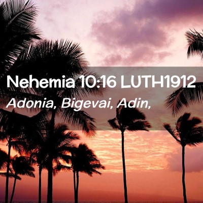 Picture 02 - Nehemia 10:16 LUTH1912 - Adonia, Bigevai, - Bible Verse Picture